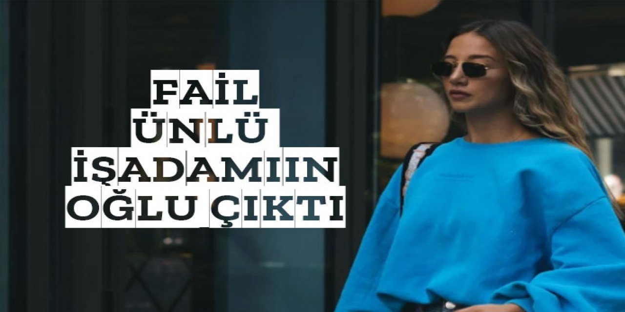 fail ünlü iş adamının oğlu çıktı