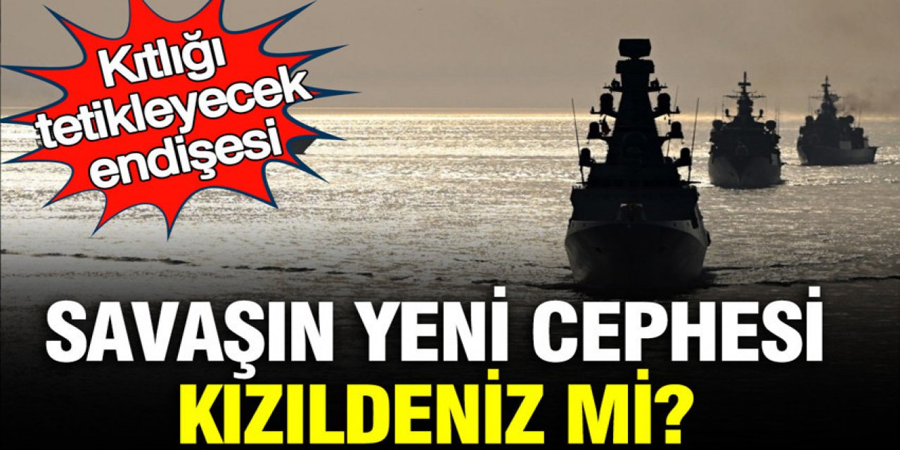 Savaşın yeni cephesi Kızıldeniz mi?