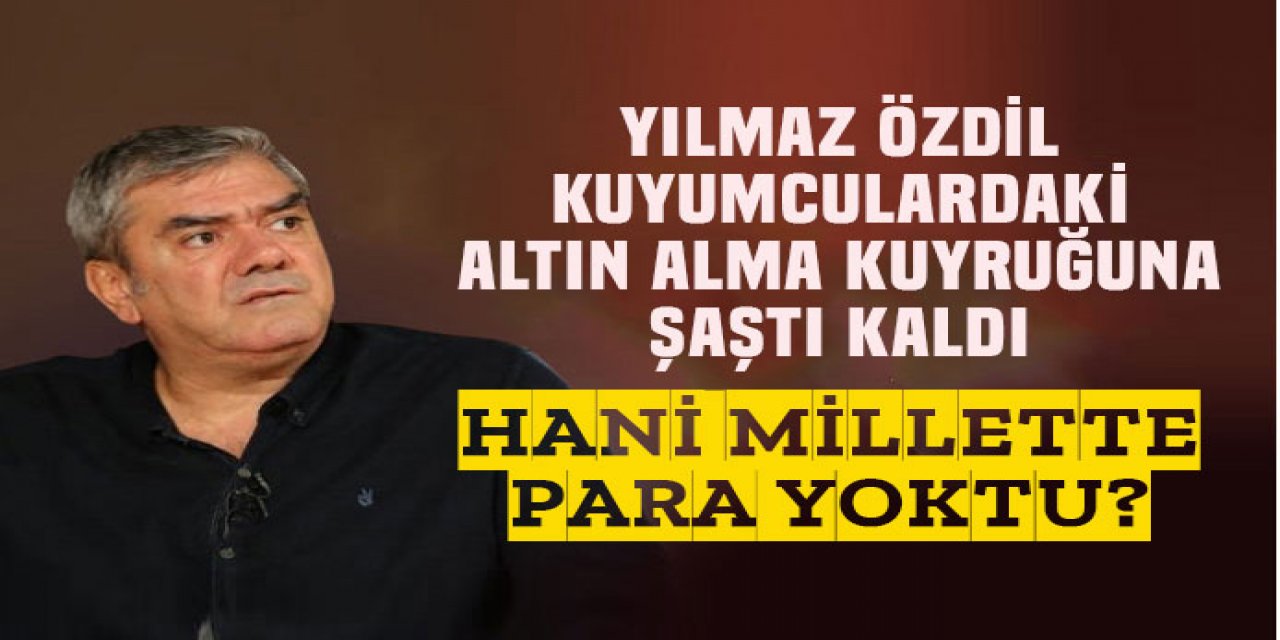 para yok diye ağlıyor o zaman kuyumculardaki bu kuyruk ne