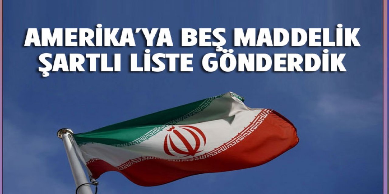 ABD'ye 5 maddelik şartlı liste gönderdik