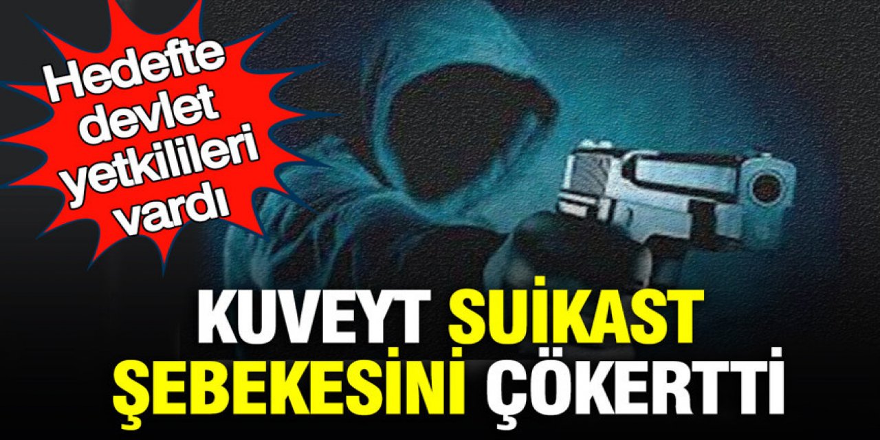 Kuveyt suikast şebekesini çökertti