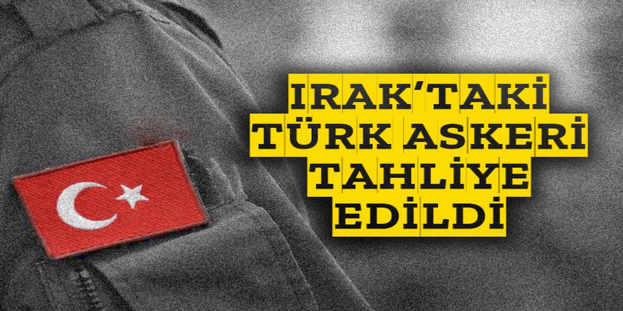 Irak'taki Türk askeri tahliye edildi