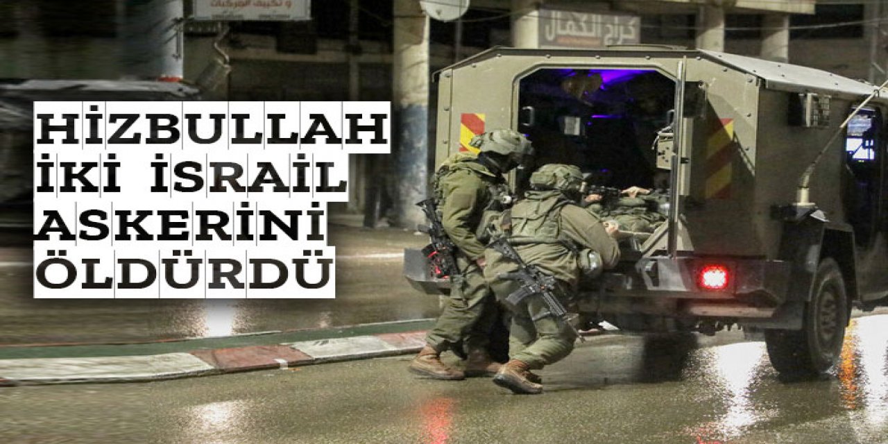 Hizbullah iki İsrail askerini öldürdü