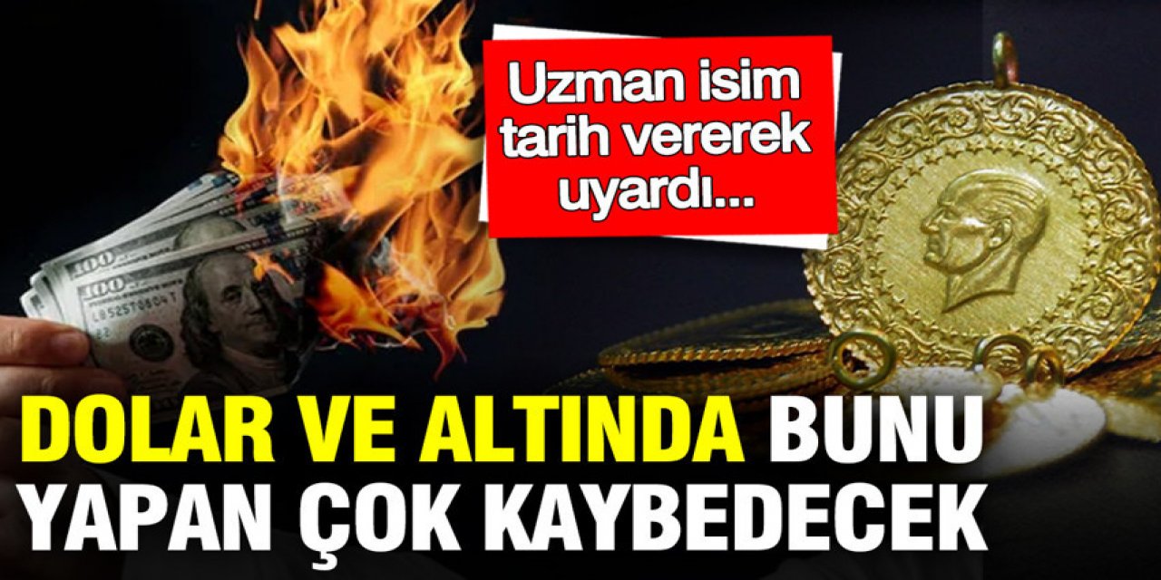 Dolar ve altını olan aman dikkat